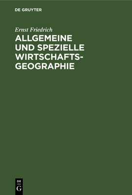 Allgemeine und spezielle Wirtschaftsgeographie - Friedrich, Ernst