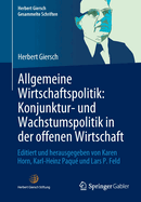 Allgemeine Wirtschaftspolitik: Konjunktur- und Wachstumspolitik in der offenen Wirtschaft: Editiert und herausgegeben von Karen Horn, Karl-Heinz Paqu und Lars P. Feld
