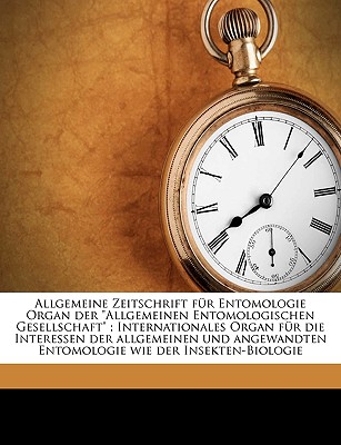 Allgemeine Zeitschrift Fur Entomologie Organ Der Allgemeinen Entomologischen Gesellschaft; Internationales Organ Fur Die Interessen Der Allgemeinen - Ncrs, Metcalf Collection, and Allgemeine Entomologische Gesellschaft, Entomologische Gesellschaft (Creator)