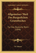 Allgemeiner Theil Des Burgerlichen Gesetzbuches: Fur Das Deutsche Reich (1898)