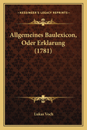 Allgemeines Baulexicon, Oder Erklarung (1781)