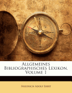 Allgemeines Bibliographisches Lexikon, Volume 1