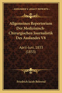 Allgemeines Repertorium Der Medizinisch-Chirurgischen Journalistik Des Auslandes V8: April-Juni, 1833 (1833)