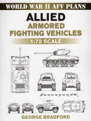 Allied Armored Fighting Vehicles: 1:72 Scale - Bradford, George