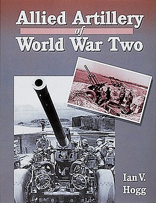 Allied Artillery of World War Two - Hogg, Ian V