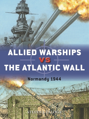 Allied Warships Vs the Atlantic Wall: Normandy 1944 - Zaloga, Steven J