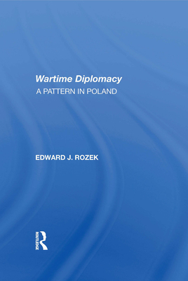Allied Wartime Diplomacy: A Pattern In Poland - Rozek, Edward J