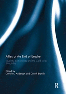 Allies at the End of Empire: Loyalists, Nationalists and the Cold War, 1945-76