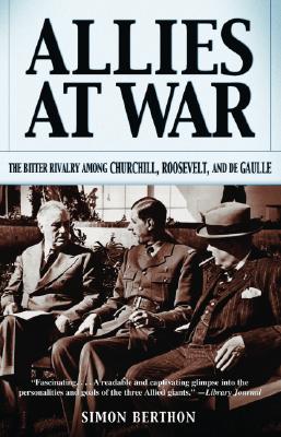 Allies at War: The Bitter Rivalry Among Churchill, Roosevelt, and de Gaulle - Berthon, Simon