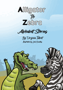 Alligator to Zebra: Alphabet Stories