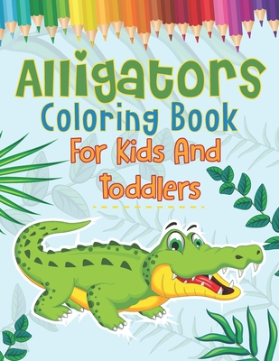 Alligators Coloring Book For Kids And Toddlers - Books, Royals