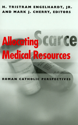 Allocating Scarce Medical Resources: Roman Catholic Perspectives - Engelhardt, H Tristram (Contributions by), and Cherry, Mark J (Contributions by), and Rie, Michael A (Contributions by)