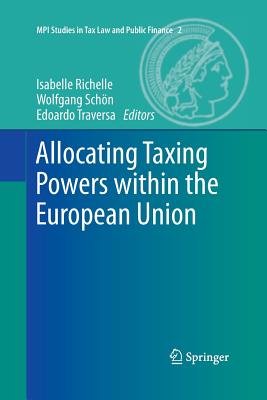 Allocating Taxing Powers within the European Union - Richelle, Isabelle (Editor), and Schn, Wolfgang (Editor), and Traversa, Edoardo (Editor)