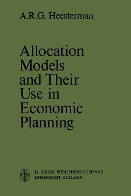 Allocation Models and Their Use in Economic Planning - Heesterman, Aaart R