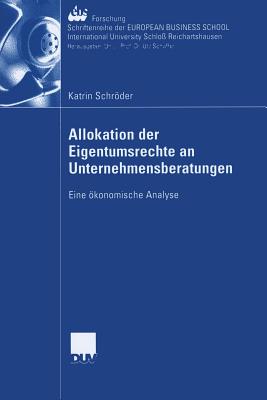 Allokation Der Eigentumsrechte an Unternehmensberatungen: Eine ?konomische Analyse - Schrder, Katrin, and Thommen Und Ansgar Richter Ph D, Prof Dr Jean-Paul (Foreword by)