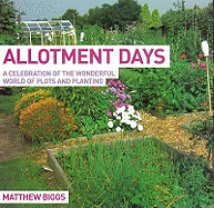 Allotment Days: A Celebration of the Wonderful World of Plots and Planting