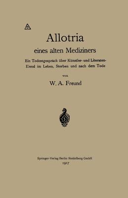 Allotria Eines Alten Mediziners: Ein Todtengesprch ber Knstler- Und Literaten-Elend Im Leben, Sterben Und Nach Dem Tode - Freund, Wilhelm Alexander