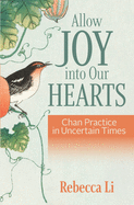 Allow Joy into Our Hearts: Chan Practice in Uncertain Times