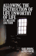 Allowing the Destruction of Life Unworthy of Life: Its Measure and Form