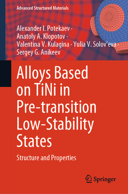 Alloys Based on Tini in Pre-Transition Low-Stability States: Structure and Properties - Potekaev, Alexander I, and Klopotov, Anatoly A, and Kulagina, Valentina V