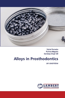 Alloys in Prosthodontics - Rometra, Vishal, and Malgotra, Ruhina, and Gill, Sandeep Singh