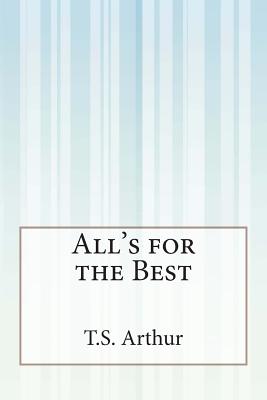 All's for the Best - Arthur, T S