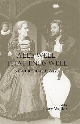 All's Well, That Ends Well: New Critical Essays - Waller, Gary (Editor)