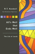 All's Well That Ends Well: The Life of Jacob - Kendall, R T, Dr.