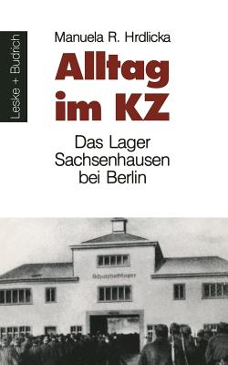 Alltag Im Kz: Das Lager Sachsenhausen Bei Berlin - Hrdlicka, Manuela R