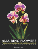Alluring Flowers: For Coloring, Relaxing, And Decorating