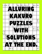 Alluring Kakuro Puzzles with with Solutions at the end.: Kakuro puzzle books - Have a Blast!