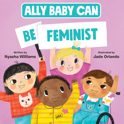 Ally Baby Can: Be Feminist - Williams, Nyasha