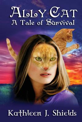 Ally Cat, a Tale of Survival - Shields, Kathleen J