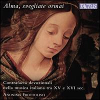 Alma, svegliate ormai: Contrafacta devozionali nella musica italiana tra XV e XVI sec. - Anonima Frottolisti