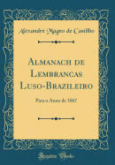 Almanach de Lembrancas Luso-Brazileiro: Para O Anno de 1867 (Classic Reprint)