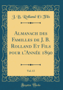 Almanach Des Familles de J. B. Rolland Et Fils Pour l'Anne 1890, Vol. 13 (Classic Reprint)