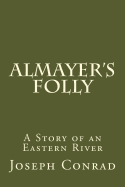 Almayer's Folly: A Story of an Eastern River