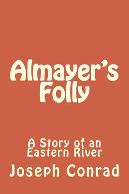 Almayer's Folly: A Story of an Eastern River - Joseph Conrad