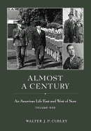 Almost a Century: An American Life East and West of Suez, Volume 1 & 2