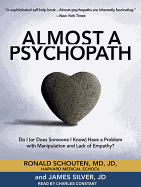 Almost a Psychopath: Do I (or Does Someone I Know) Have a Problem with Manipulation and Lack of Empathy?: Do I (or Does Someone I Know) Have a Problem with Manipulation and Lack of Empathy?