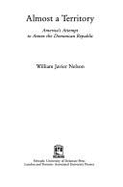 Almost a Territory: America's Attempt to Annex the Dominican Republic - Nelson, William Javier