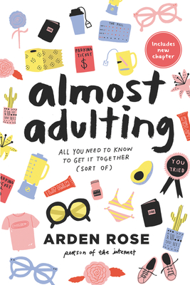 Almost Adulting: All You Need to Know to Get It Together (Sort Of) - Rose, Arden