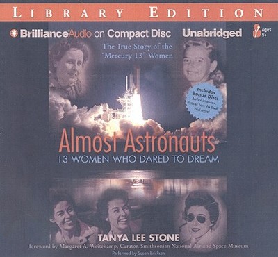 Almost Astronauts: 13 Women Who Dared to Dream - Stone, Tanya Lee, and Ericksen, Susan (Read by)