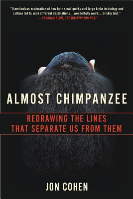 Almost Chimpanzee: Redrawing the Lines That Separate Us from Them - Cohen, Jon