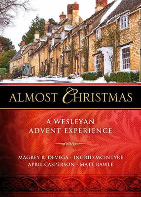 Almost Christmas: A Wesleyan Advent Experience - Devega, Magrey, and McIntyre, Ingrid, and Casperson, April