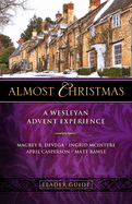 Almost Christmas Leader Guide: A Wesleyan Advent Experience