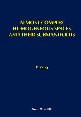 Almost Complex Homogeneous Spaces and Their Submanifolds - Yang, Kichoon