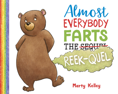 Almost Everybody Farts: The Reek-Quel - Kelley, Marty
