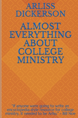 Almost Everything About College Ministry - Dickerson, Arliss