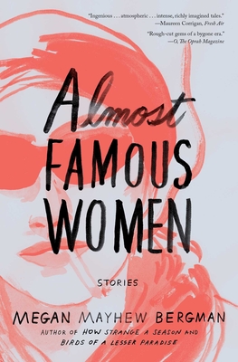 Almost Famous Women: Stories - Mayhew Bergman, Megan